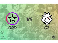 【2022MSI】小组赛 ORD vs G2